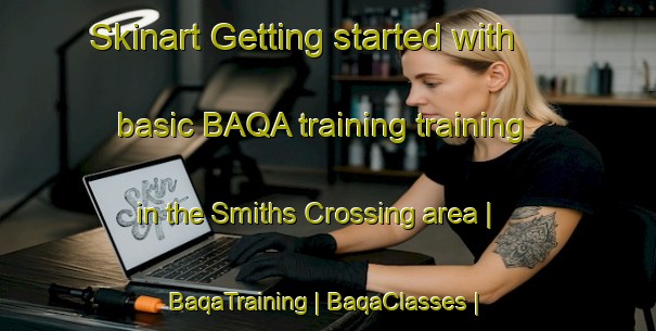 Skinart Getting started with basic BAQA training training in the Smiths Crossing area | BaqaTraining | BaqaClasses | SkinartTraining-Canada